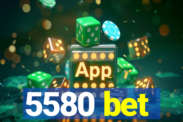5580 bet